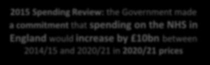 billions NHS England: Spending Review Target 2015 Spending Review: the Government made a commitment that spending on the NHS in England would increase by