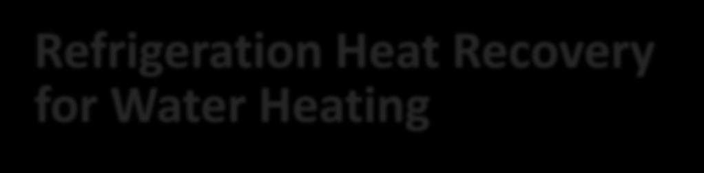 Refrigeration Heat Recovery for Water Heating