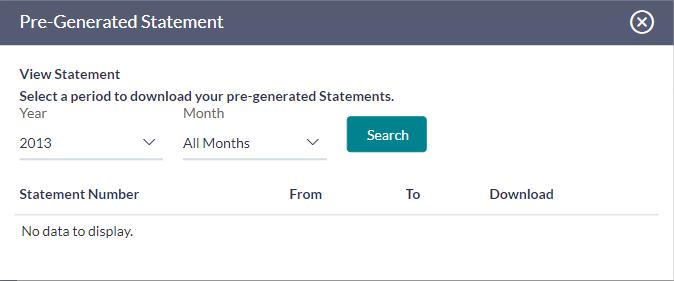 View Statement Pre-Generated Statement Field Select a period to download your pre-generated statements. Period Year Months Statement Number From To Download The year of the statement to be generated.