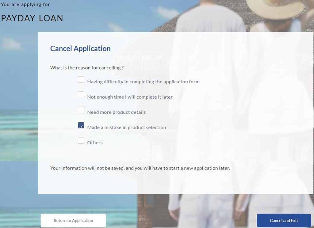 2.13 Cancel Application The option to cancel the application is provided throughout the application and you can opt to cancel the application at any step. To cancel an application: 1. Click Cancel.