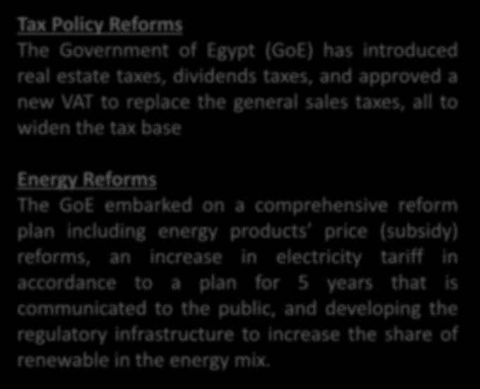 A business environment favourable to investment Legal Reforms & Economic Reforms Tax Policy Reforms The Government of Egypt (GoE) has introduced real estate taxes, dividends taxes, and approved a new
