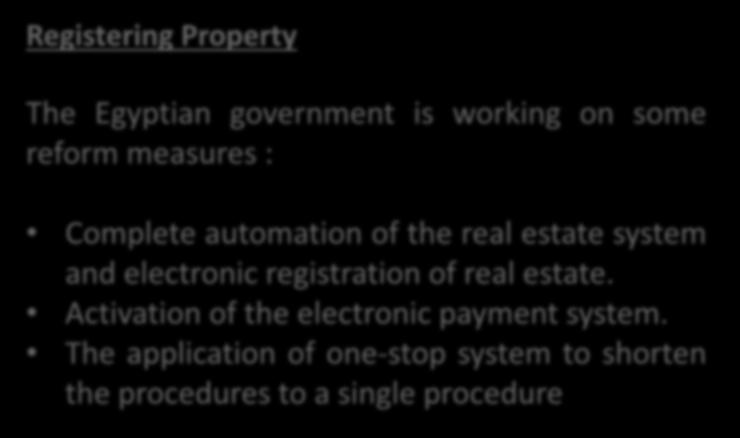 A business environment favourable to investment Registering Property Procedures Reforms The Egyptian government is working on some reform measures : Complete automation of the real