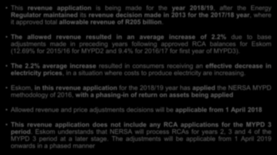 Where we are coming from This revenue application is being made for the year 2018/19, after the Energy Regulator maintained its revenue decision made in 2013 for the 2017/18 year, where it approved