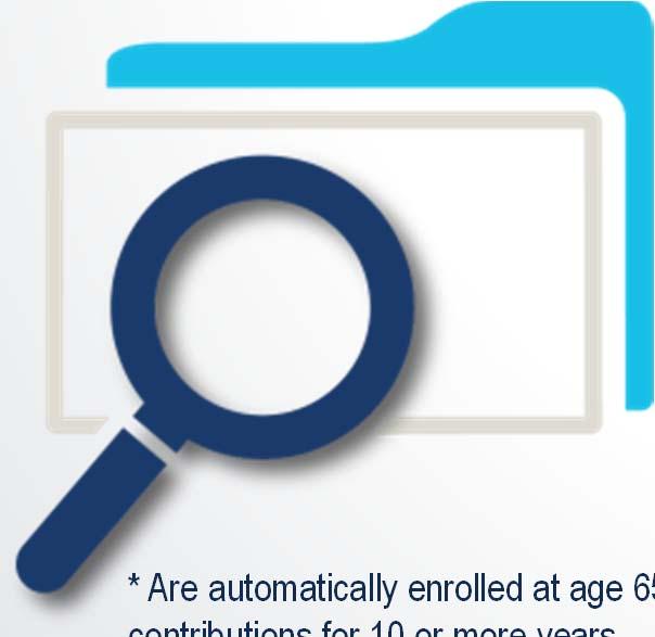 ENROLLING KNOW THE DEADLINES AUTO-ENROLLED IF RECEIVING SOCIAL SECURITY* OTHERWISE, IF ENROLL LATE Higher lifetime premiums Risk going without insurance and paying extra costs