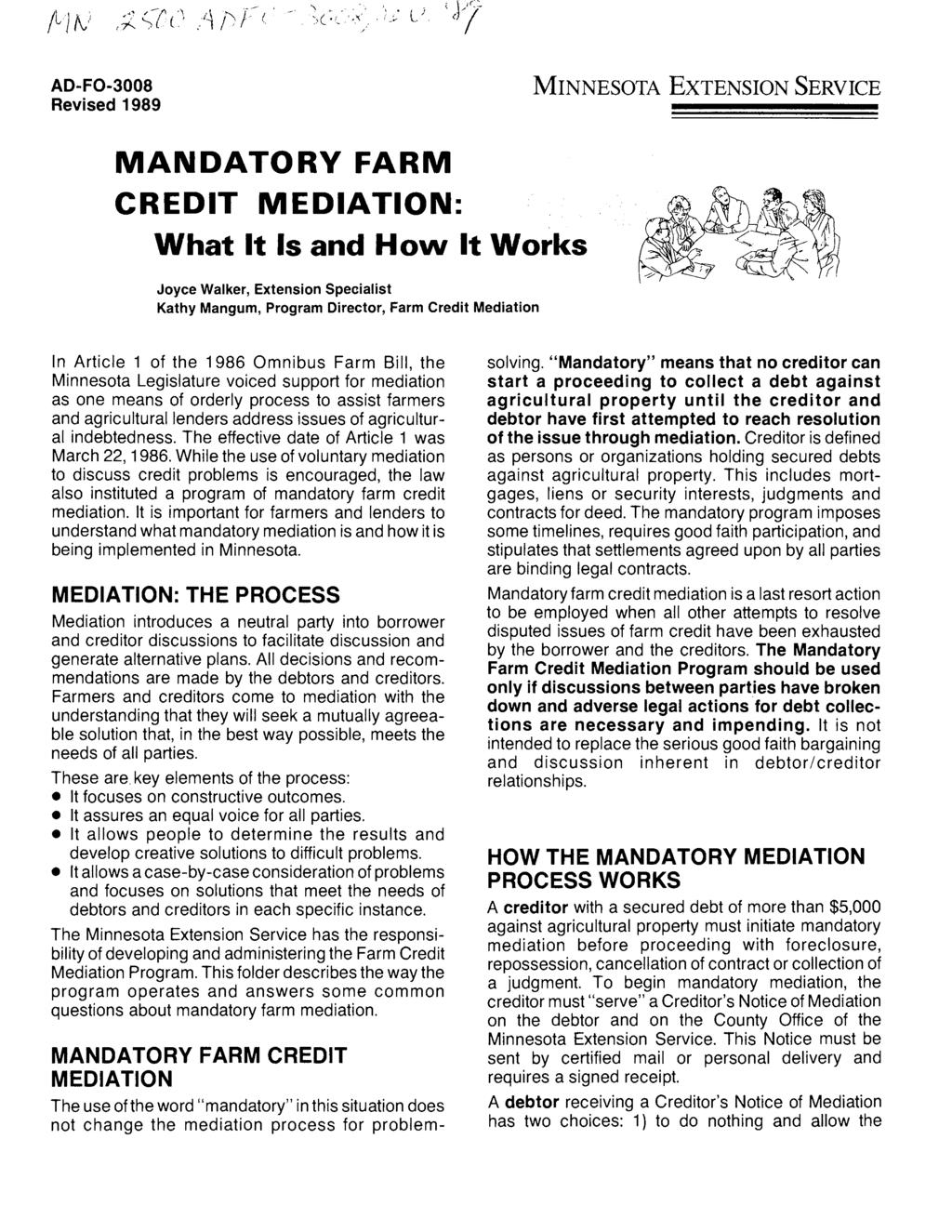 AD-F0-3008 Revised 1989 MINNESOTA EXTENSION SERVICE MANDATORY FARM CREDIT MEDIATION: What It Is and How It Works Joyce Walker, Extension Specialist Kathy Mangum, Program Director, Farm Credit