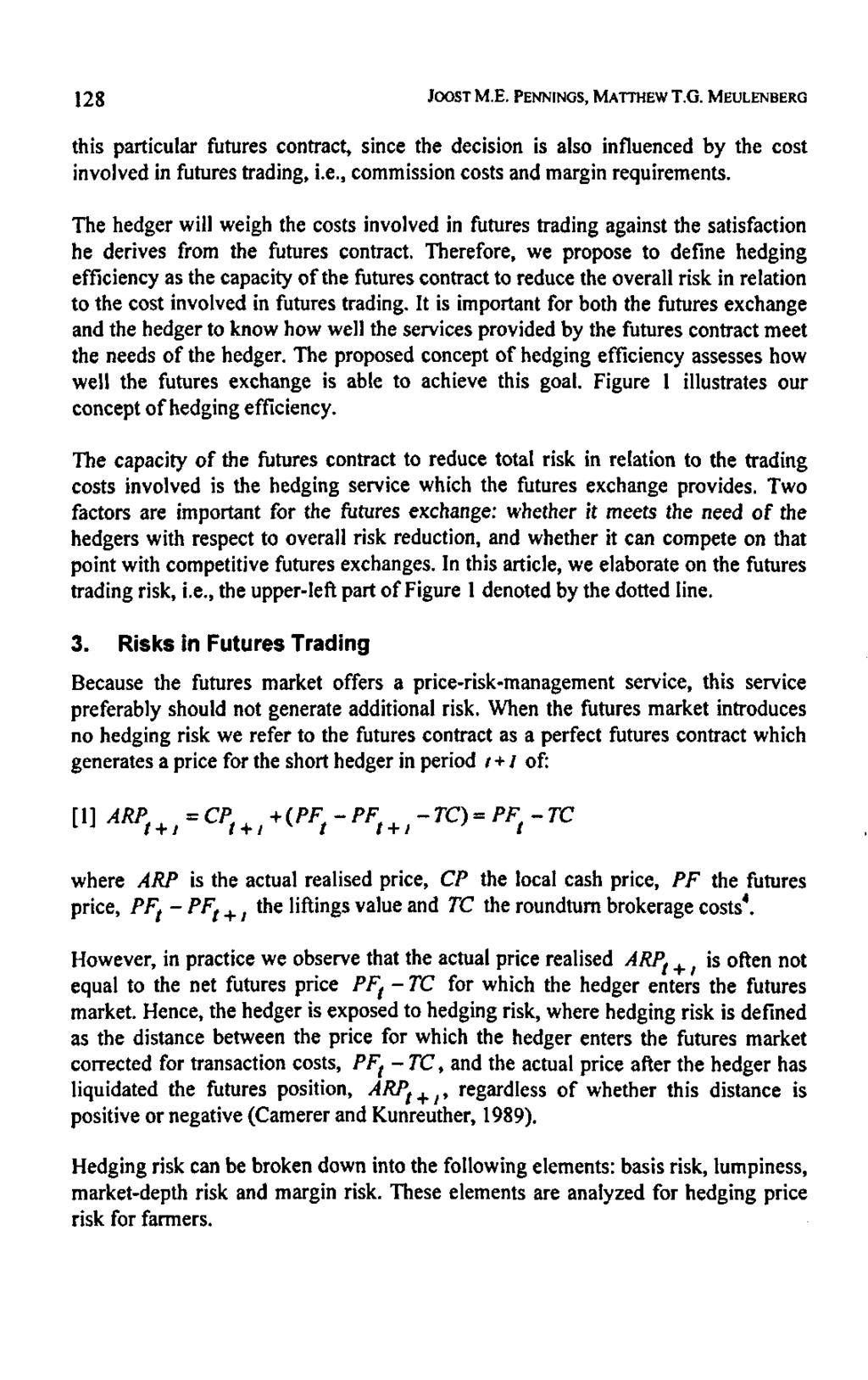 128 JOOSTM.E. PENNINGS,MATTHEWT.G. MEULENBERG this particular futures contract, since the decision is also influenced by the cost involved in futures trading, i.e., commission costs and margin requirements.