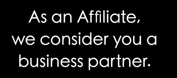 As an Affiliate, we consider you a business partner. We pride ourselves on the 50/50 split we guarantee through our Wealth Plan.