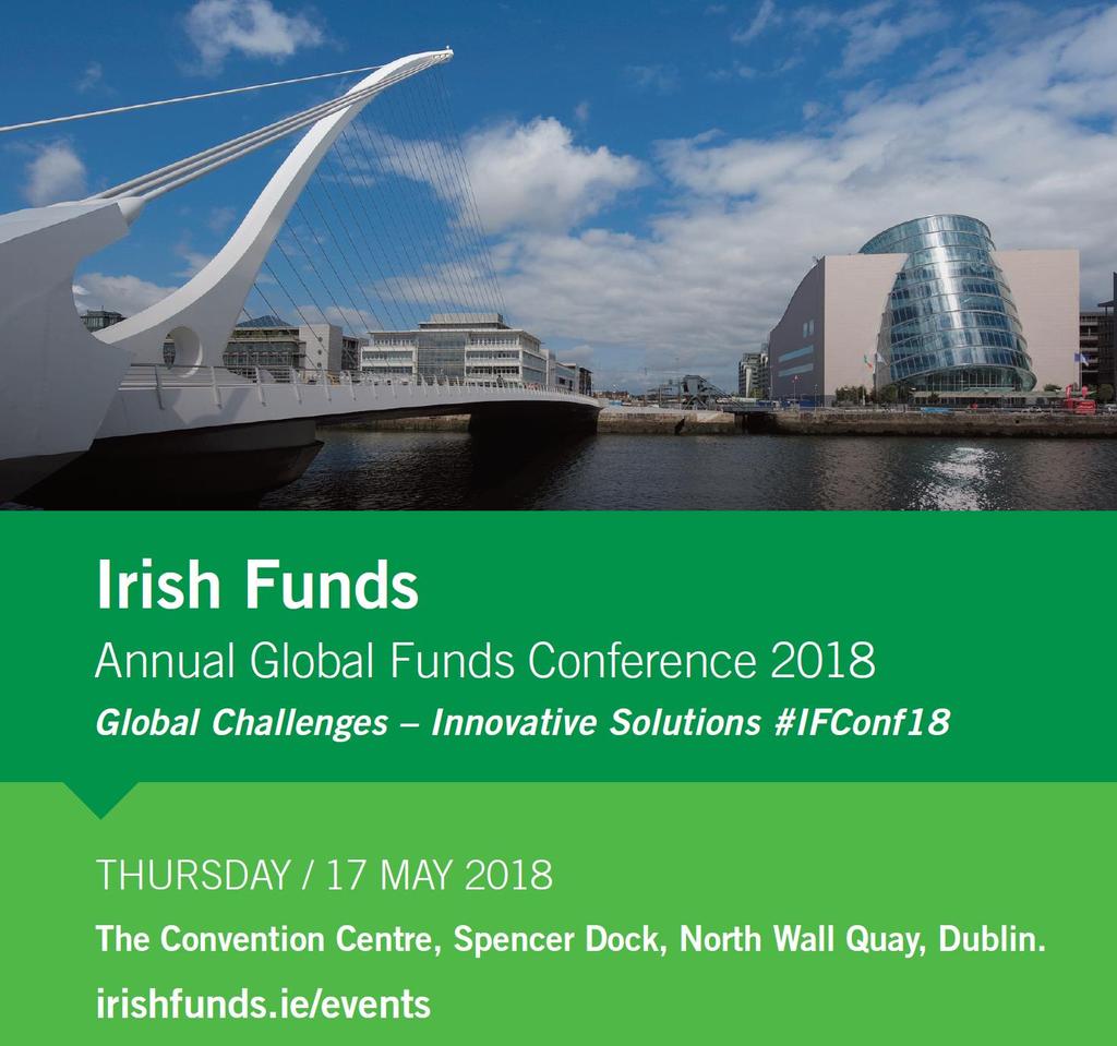 Annual Global Funds Conference 2018 Now in its 20th year, the Irish Funds Annual Global Funds Conference is a highlight of the international funds industry calendar.