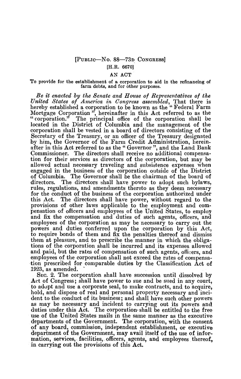 [P ublic No. 88 73d C on gress] [H.R. 6670] AN ACT T o provide for the establishment of a corporation to aid in the refinancing of farm debts, and for other purposes.