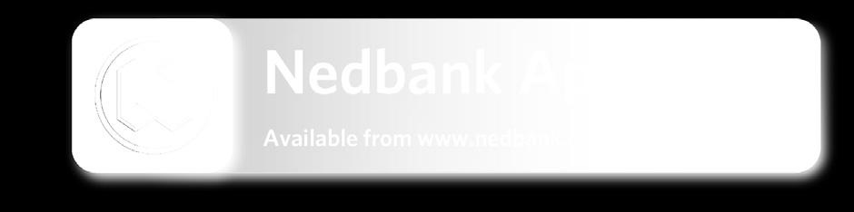 NEDBANK APP SUITE Be savvy about the way you bank. Nedbank App Suite gives you access to full-service banking from the comfort of your home, office or holiday destination.