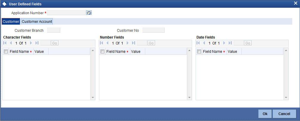 2.19.14 Specifying Customer/Account Fields You can capture the user defined field details for the customer and customer account, if any by clicking Customer/Account Fields button against a row in the