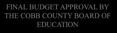 a Tentative (April 19, 2018) BUDGET INPUT FROM COBB COUNTY CITIZENS FINAL BUDGET APPROVAL BY THE COBB COUNTY BOARD OF EDUCATION April - May May Board of Education gathers budget input from