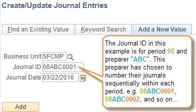 3-character Journal Preparer ID xxxx = a sequential numbering scheme of your choosing Overwriting the default of NEXT allows you to locate your entered journals on the Find an Existing Value tab.
