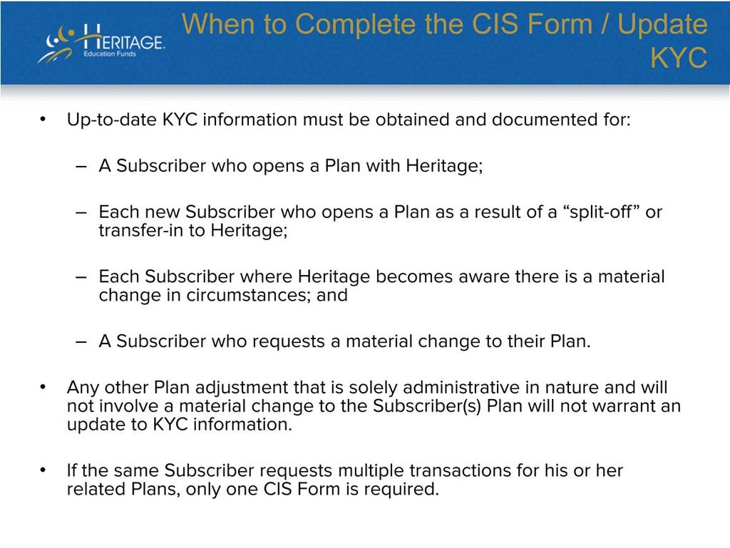 The CIS Form must be completed for each new Subscriber account opened with Heritage, including those accounts opened as a result of a split-off or transfer-in to Heritage.