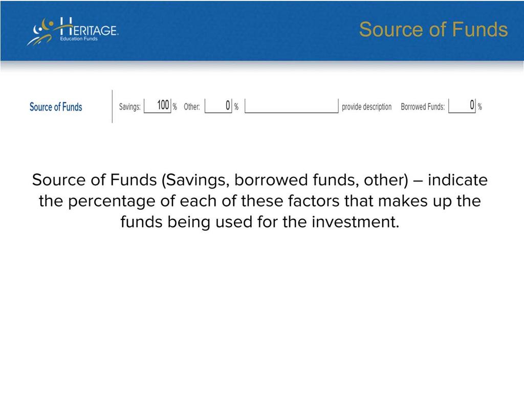 The source of funds is indicated as a percentage of where the monies are coming from whether it be from their savings account, line of credit, real estate income etc.