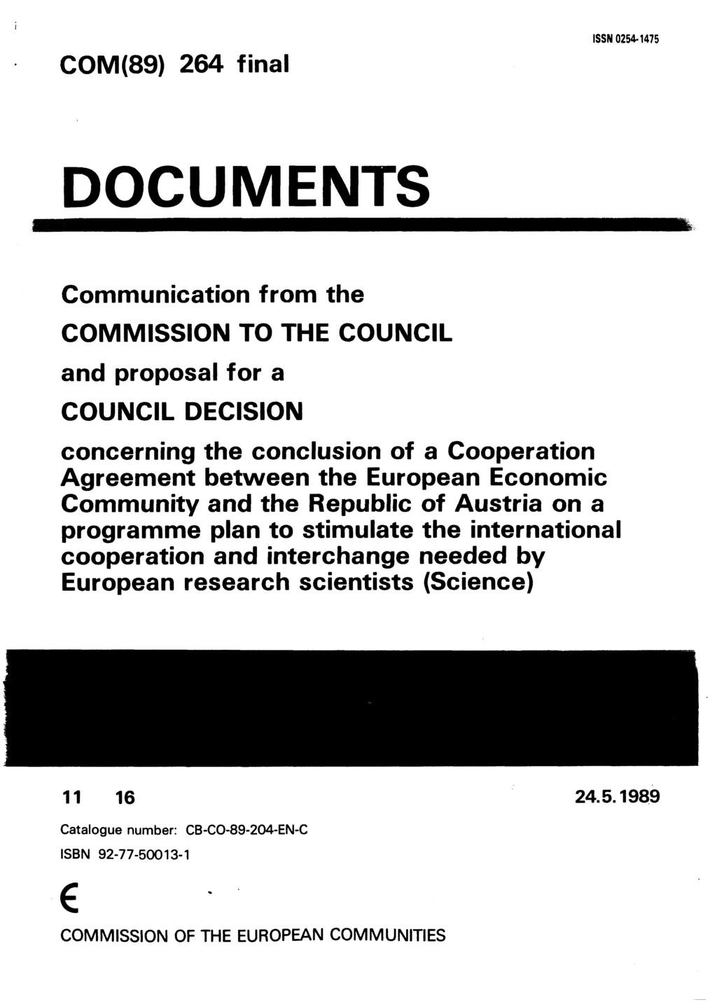 COM(89) 264 final ISSN 0254-1475 DOCUMENTS Communication from the COMMISSION TO THE COUNCIL and proposal for a COUNCIL DECISION concerning the conclusion of a Cooperation Agreement between the