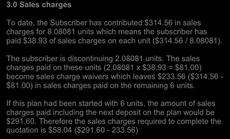 The subscriber is discontinuing 2.08081 units. The sales charges paid on these units (2.08081 x $38.93 = $81.00) become sales charge waivers. 3.