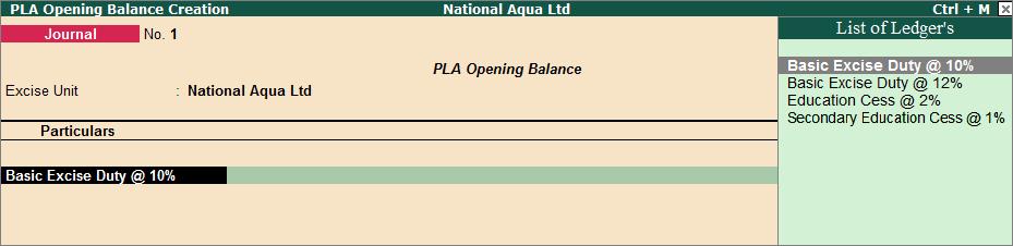 Excise Opening Balances 2. In Excise Unit field select the Excise Unit for which the PLA Opening balance entry is recorded. e.g. National Aqua Ltd. As Tally.