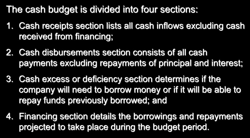 7-24 Format of the Cash Budget The cash budget is divided into four sections: 1. Cash receipts section lists all cash inflows excluding cash received from financing; 2.