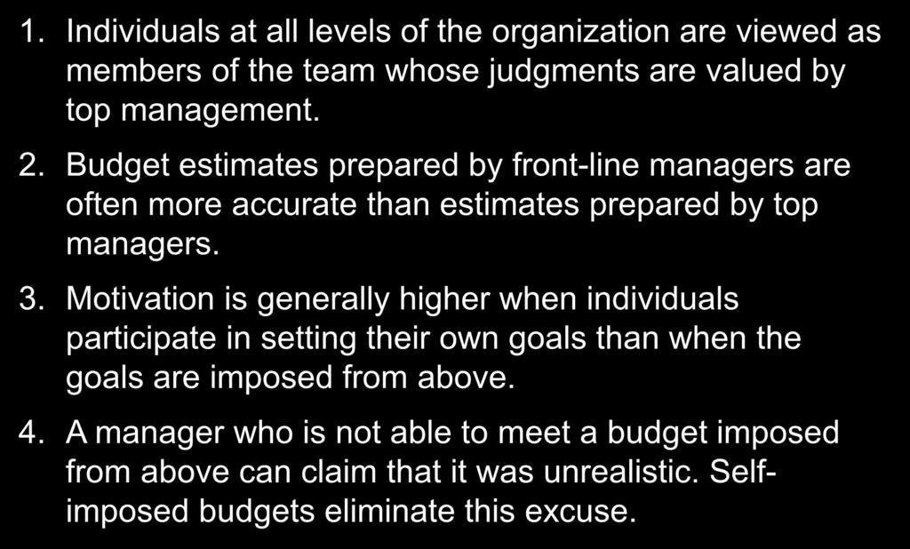 7-9 Advantages of Self-Imposed Budgets 1. Individuals at all levels of the organization are viewed as members of the team whose judgments are valued by top management. 2.