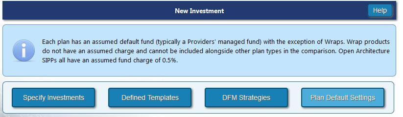 NEW INVESTMENT The Investment options for the new plan can be selected as Plan Default Settings, Specify Investments, Defined Templates or DFM