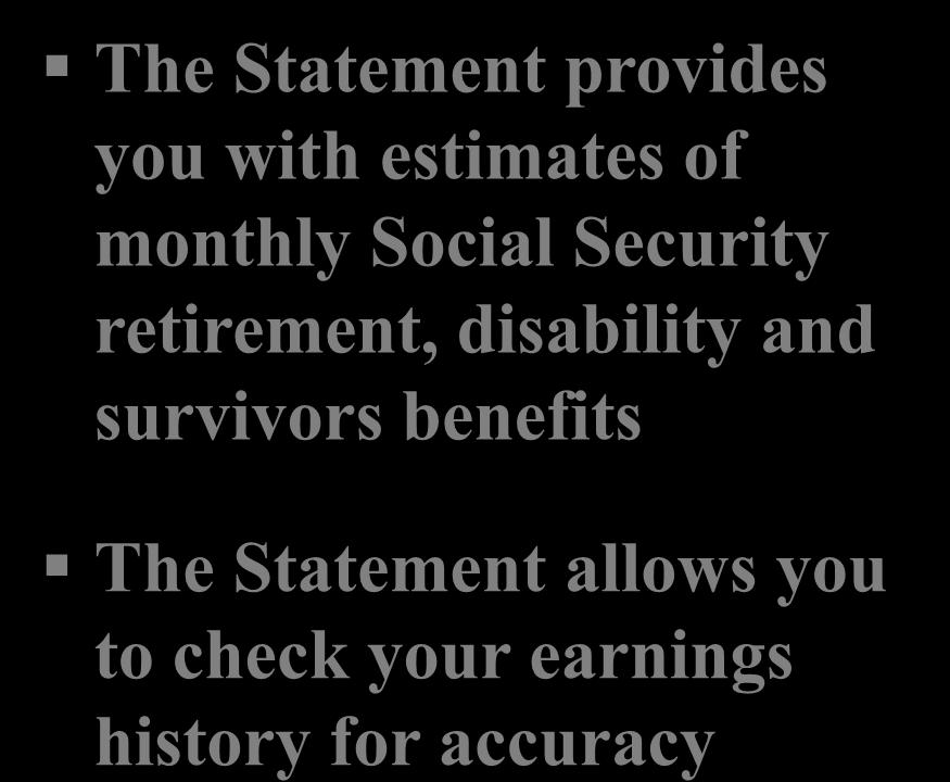 The Social Security Statement The Statement provides you with estimates of monthly Social Security