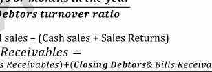 Debtors Turnover Ratio: = = ( ) Where: Net Credit Sales = Total sales (Cash sales +