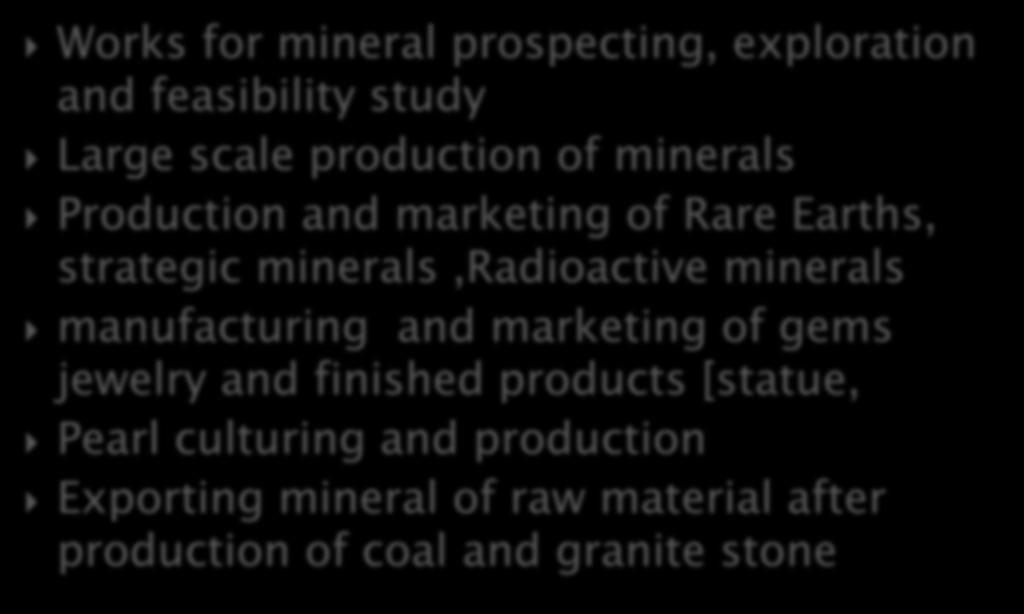 Works for mineral prospecting, exploration and feasibility study Large scale production of