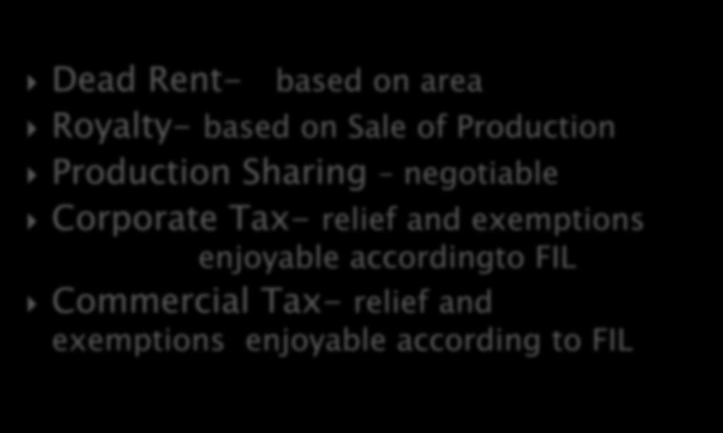 Dead Rent- based on area Royalty- based on Sale of Production Production Sharing negotiable Corporate Tax-
