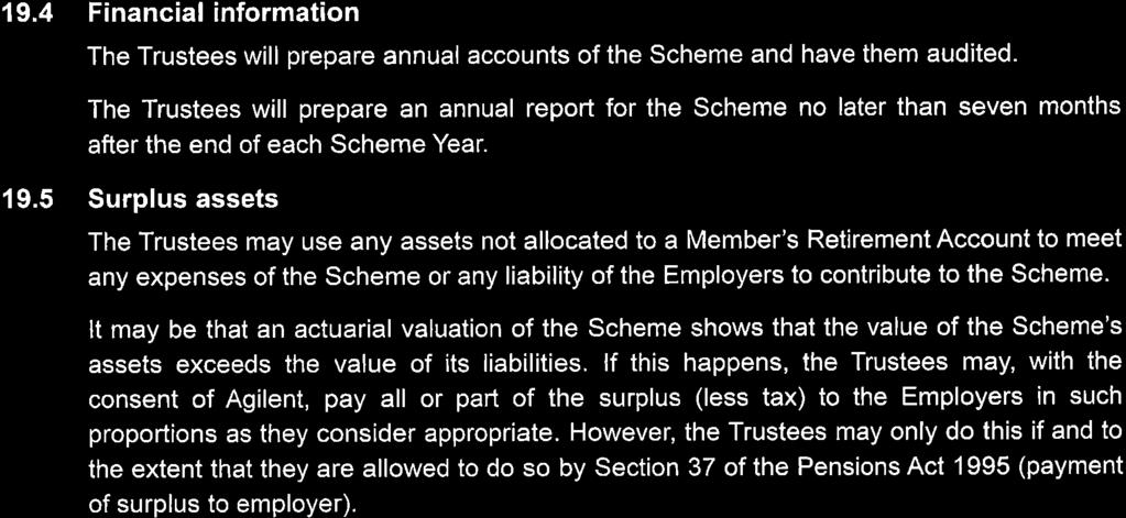 19.4 Financial information The Trustees will prepare annual accounts of the Scheme and have them audited.