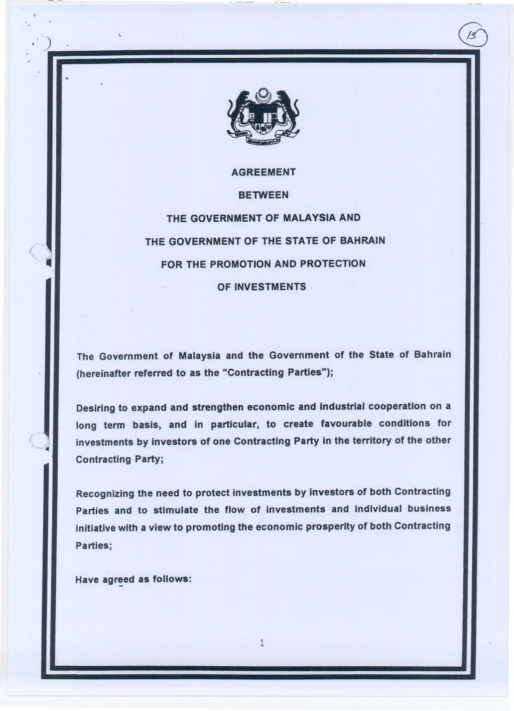 .'-) AGREEMENT BETWEEN THE GOVERNMENT OF MALAYSIA AND THE GOVERNMENT OF THE STATE OF BAHRAIN FOR THE PROMOTION AND PROTECTION OF INVESTMENTS The Government of Malaysia and the Government of the State