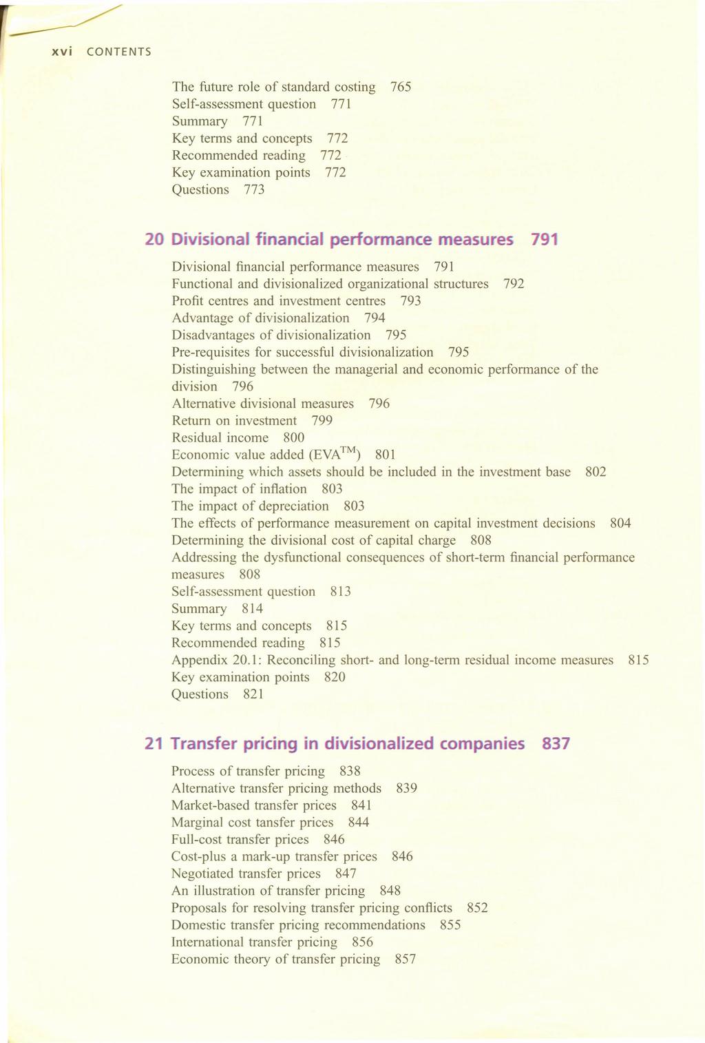 xvi CONTENTS The future role of standard costing 765 Self-assessment question 771 Summary 771 Key terms and concepts 772 Recommended reading 772 Key examination points 772 Questions 773 20 Oivisiona