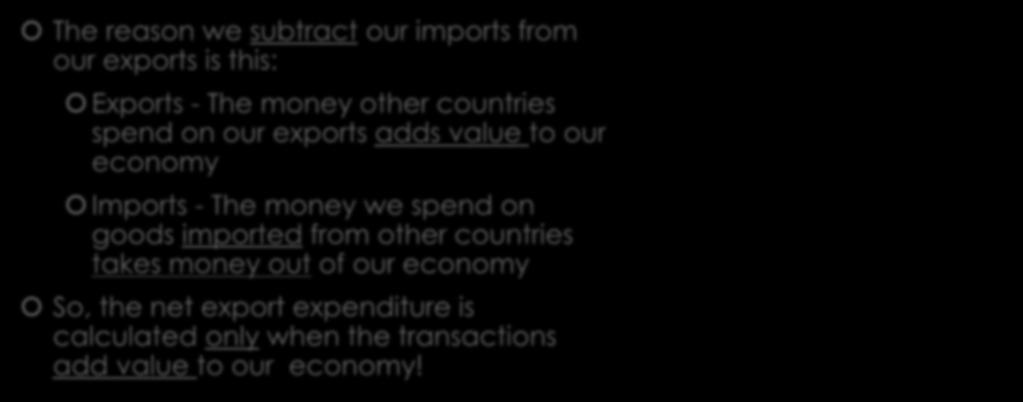 Net Exports The reason we subtract our imports from our exports is this: Exports - The