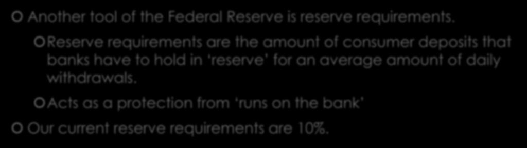 Reserve Requirements Another tool of the Federal Reserve is reserve requirements.