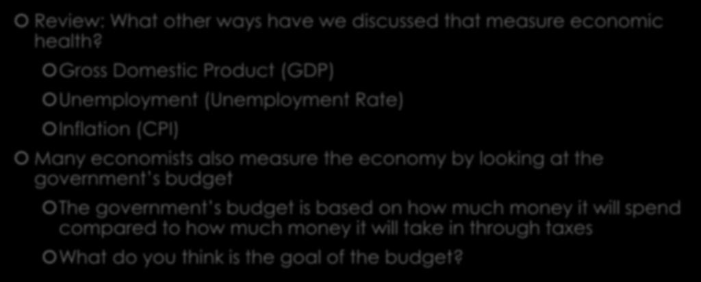 Measuring the Economy Review: What other ways have we discussed that measure economic health?