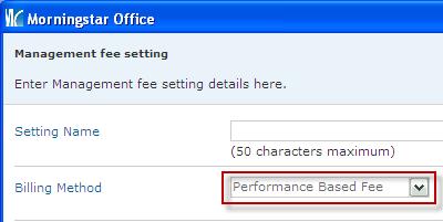 Billing by Portfolio Performance You can now charge fees based on portfolio performance by selecting Performance Based Fee from the Billing Method drop-down menu in the Management Fee Wizard.