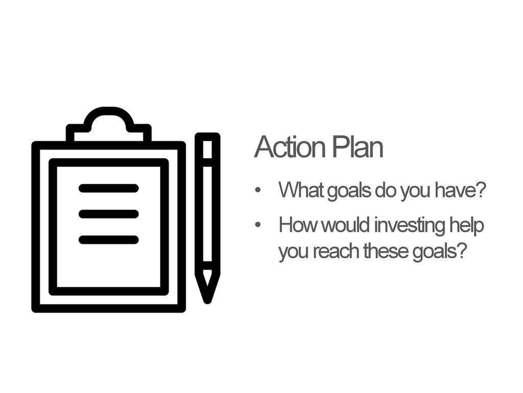Review Action Plan and ask about Investing in Your Goals: Pick out 3