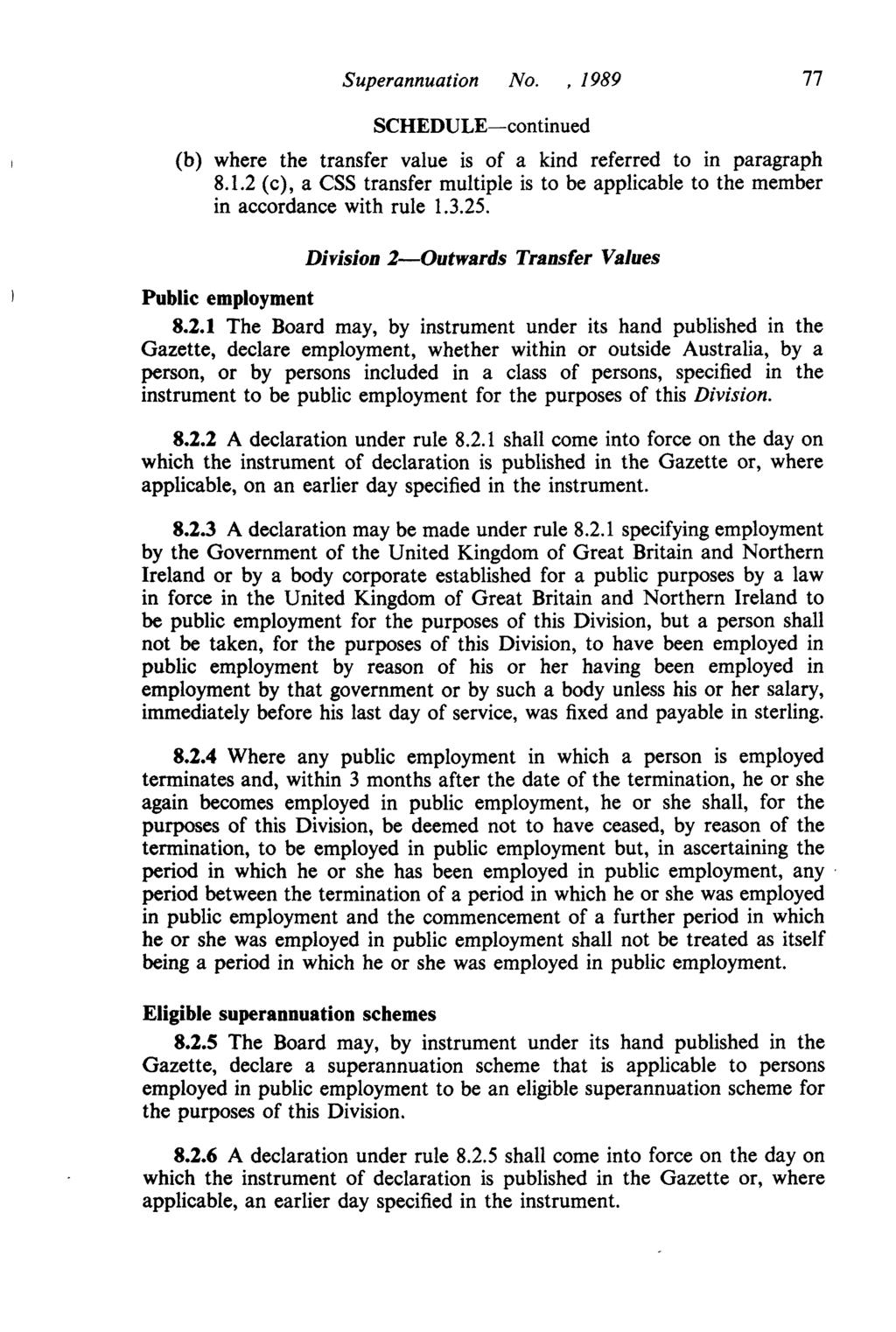 Superannuation No.,1989 77 (b) where the transfer value is of a kind referred to in paragraph 8.1.2 (c), a CSS transfer multiple is to be applicable to the member in accordance with rule 1.3.25.