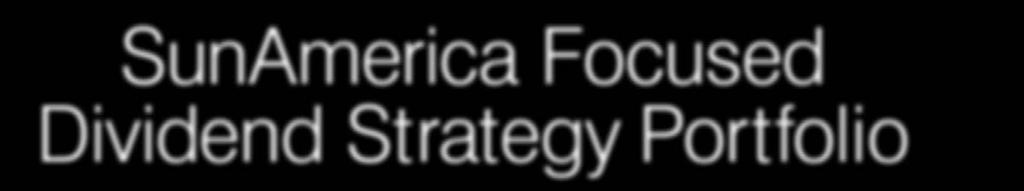 SunAmerica Focused Dividend Strategy Portfolio Class A: FDSAX Class B: FDSBX Class C: FDSTX