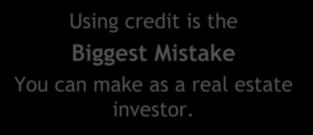 Using credit is the Biggest Mistake