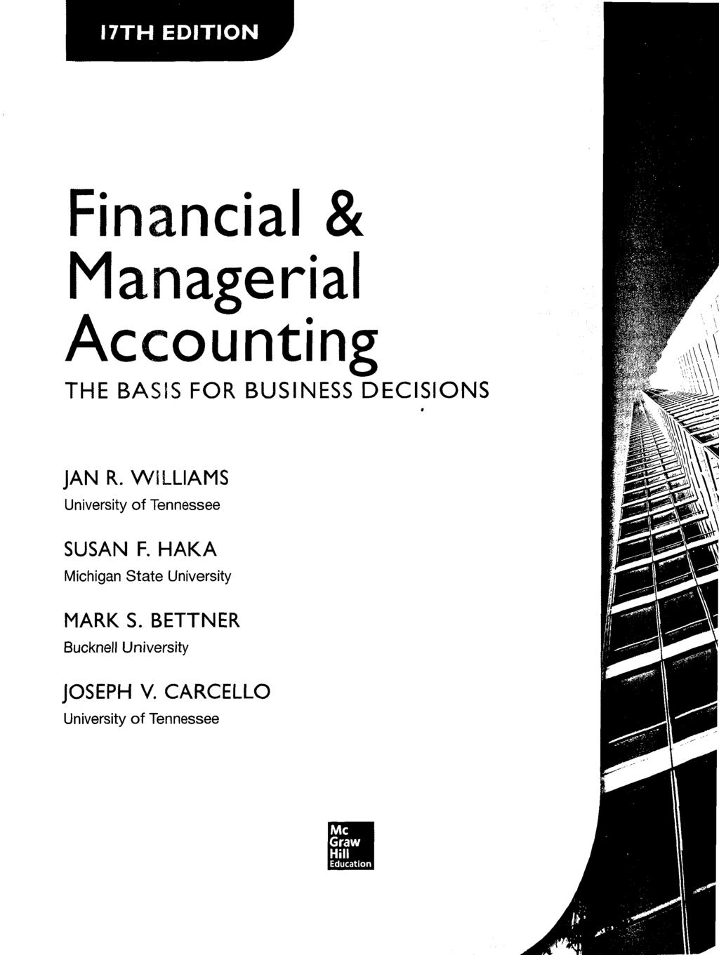 I7TH EDITION Financial & Managerial Accounting THE BASIS FOR BUSINESS DECISIONS JAN R. WILLIAMS University of Tennessee SUSAN F.