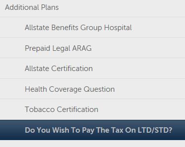PAY TAX ON LONG TERM & SHORT TERM DISABILITY You have the option to pay tax on this company paid benefit now or when you file a claim for Long Term and Short Term