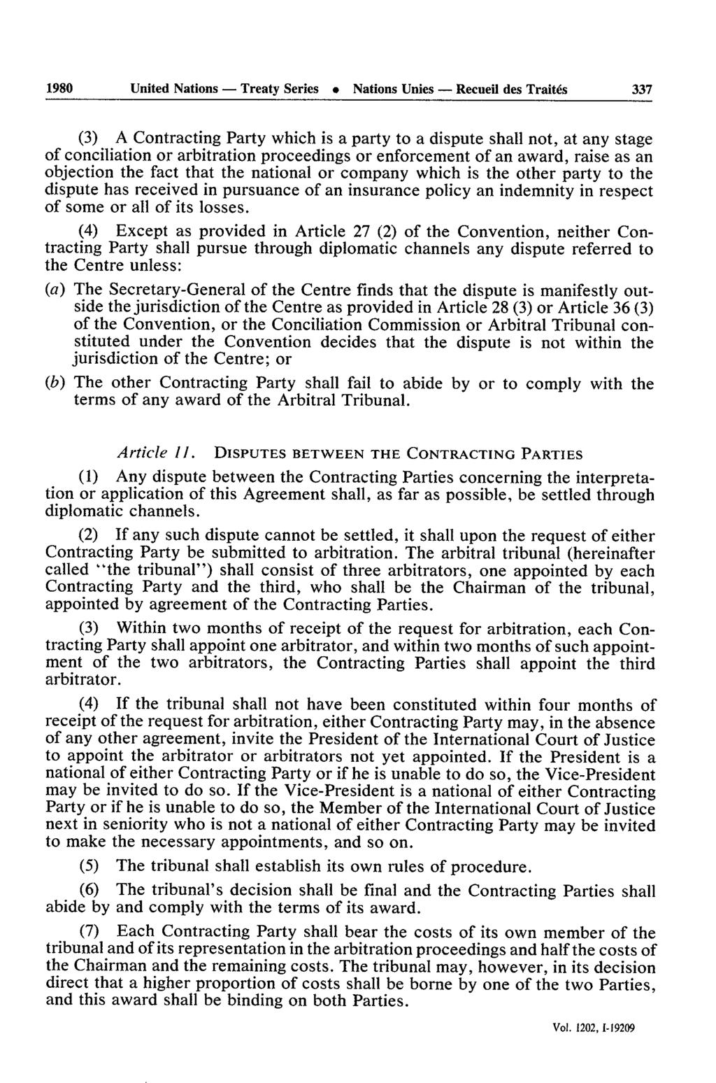 1980 United Nations - Treaty Series Nations Unies - Recueil des Traités 33 7 (3) A Contracting Party which is a party to a dispute shall not, at any stage of conciliation or arbitration proceedings