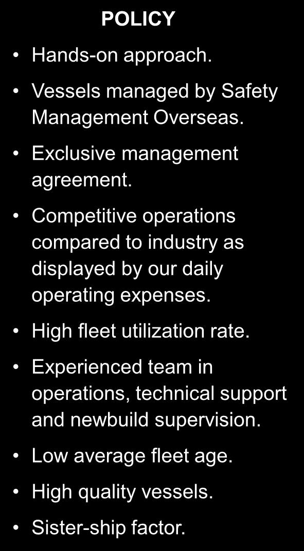 OPERATION POLICY : DAILY OPEX AND DAILY MANAGEMENT FEES 18 POLICY Hands-on approach. Vessels managed by Safety Management Overseas. Exclusive management agreement.