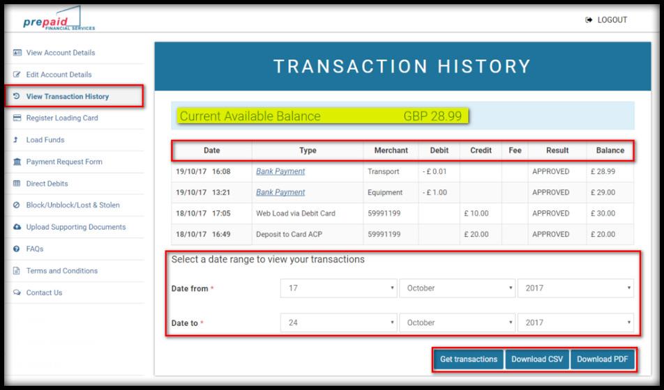 View Transaction History 9 By selecting the View Transaction History tab in the left-hand side menu, the transactions made within the last 8 days will appear by default.