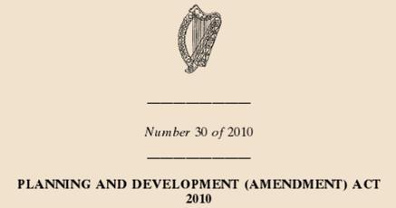 Without doubt the Planning & Development (Amendment) Act 2010 is the most significant piece of planning legislation to be passed since