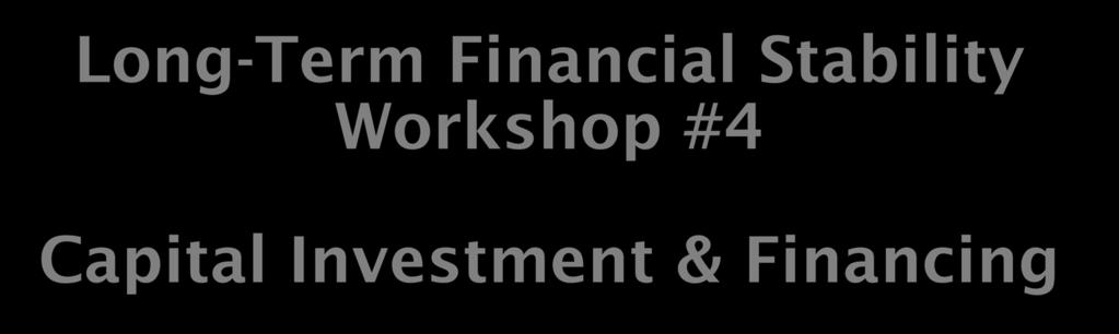 Long-Term Financial Stability Workshop #4 Capital
