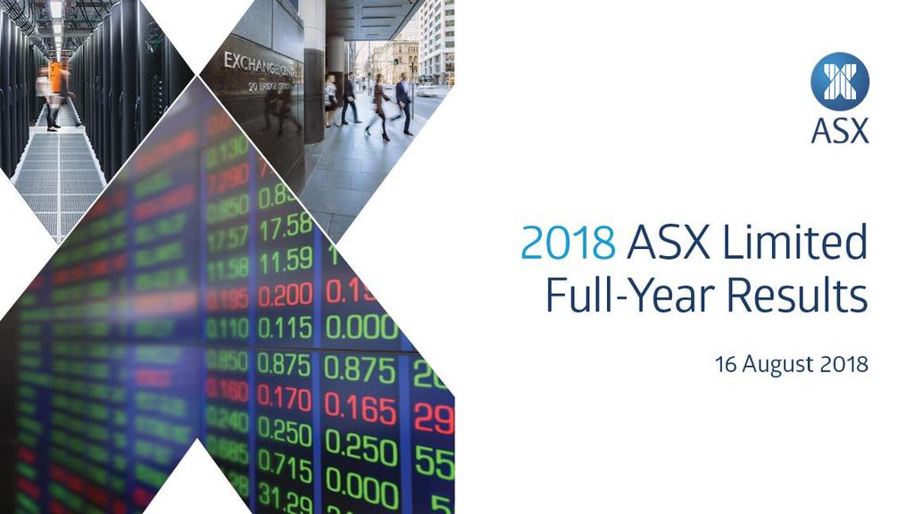 ASX FY18 Financial Results Dominic Stevens, Managing Director and CEO Peter Hiom, Deputy CEO Speaking Notes 16 August 2018 (Check against delivery) FY18 Financial Results DRAFT 14 August 2018 6pm