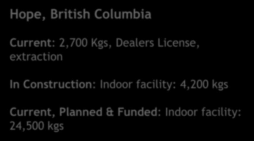 2018 Hope, British Columbia Current: 2,700 Kgs, Dealers License, extraction In Construction: Indoor
