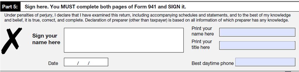 Part 5: Sign Here (Approved Roles) Complete all information in Part 5 and sign Form 941. The following persons are authorized to sign the return for each type of business entity.